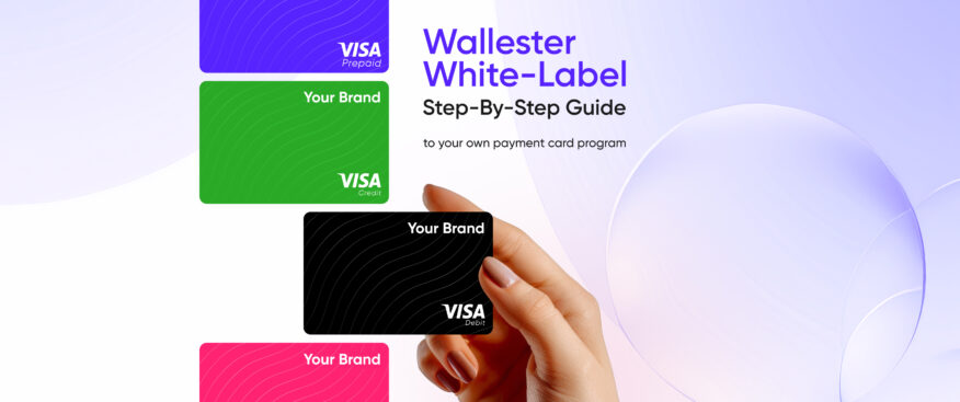 Wallester White-Label: A Step-By-Step Guide to Launching Your Payment Card Program 🚀