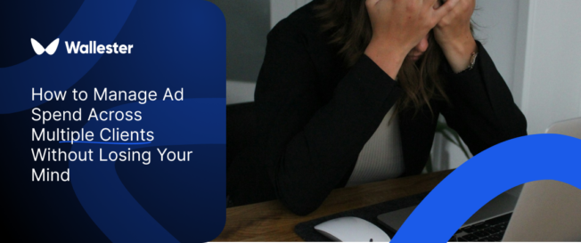 How to Manage Ad Spend Across Multiple Clients Without Losing Your Mind