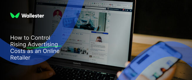 How to Control Rising Advertising Costs as an Online Retailer