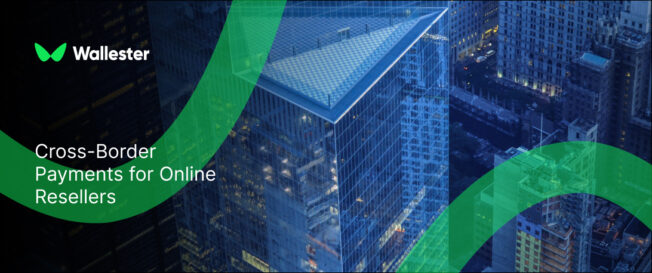 How to Simplify Cross-Border Payments as an Online Reseller