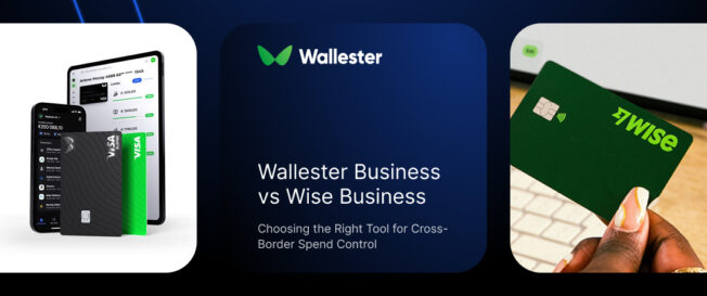 Wallester Business vs Wise Business: Choosing the Right Tool for Cross-Border Spend Control