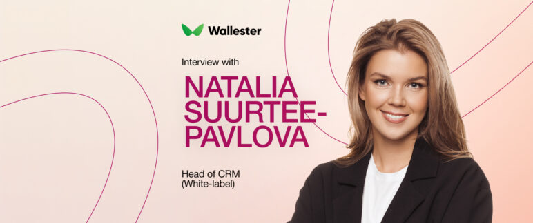 "People Need People": Natalia Suurtee-Pavlova on Building Wallester's White-Label Client Strategy