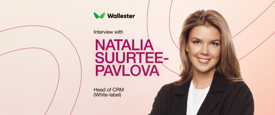 "People Need People": Natalia Suurtee-Pavlova on Building Wallester's White-Label Client Strategy