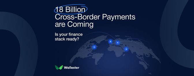 B2B Cross-Border Payments Will Hit 18 Billion by 2030 – Are You Ready?