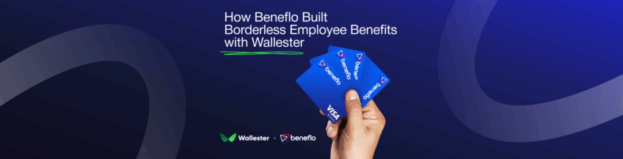 Beneflo &amp; Wallester White-Label: Enabling Borderless Employee Benefits