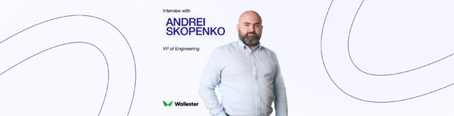 From Servers to Strategy: An Interview with Andrei Skopenko, VP of Engineering at Wallester