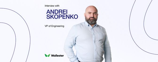 From Servers to Strategy: An Interview with Andrei Skopenko, VP of Engineering at Wallester