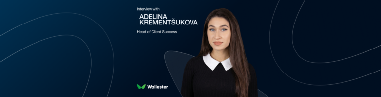 Client Success at Scale: Adelina Krementšukova on Growing With Wallester and Building Better Relationships