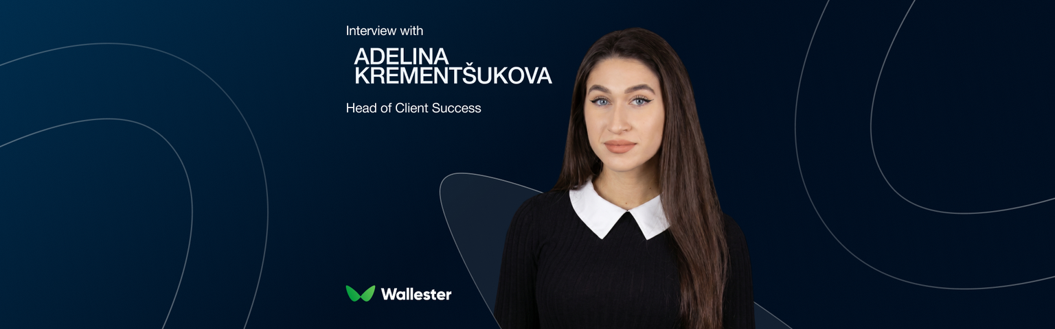 Client Success at Scale: Adelina Krementšukova on Growing With Wallester and Building Better Relationships